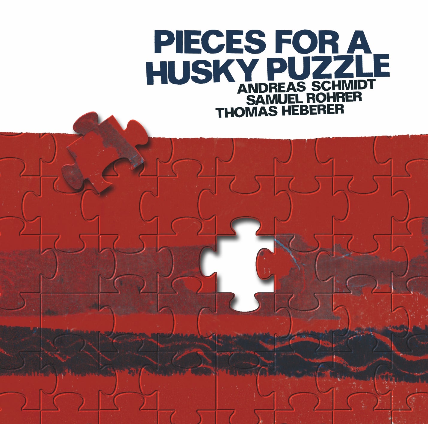 ANDREAS SCHMIDT / SAMUEL ROHER / THOMAS HEBERER – PIECES FOR A HUSKY PUZZLE