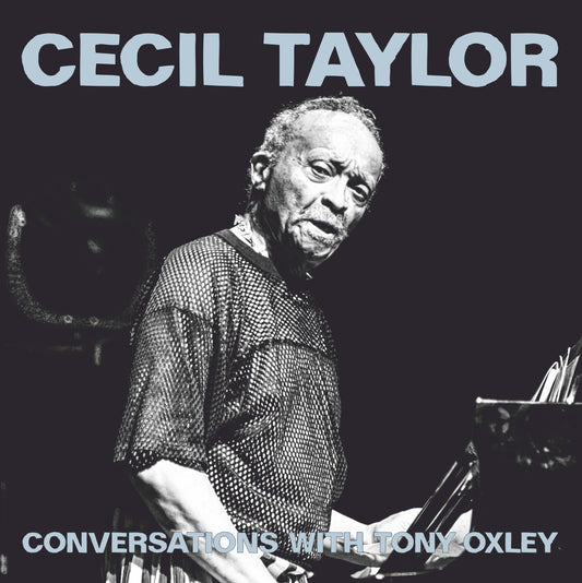 CECIL TAYLOR – CONVERSATIONS WITH TONY OXLEY