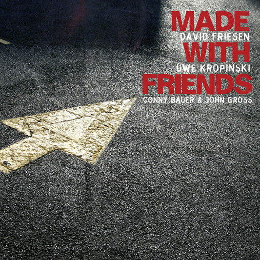 DAVID FRIESEN / UWE KROPINSKI / JOHN GROSS / CONRAD BAUER – MADE WITH FRIENDS