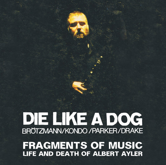 PETER BRÖTZMANN / TOSHINORI KONDO / WILLIAM PARKER / HAMID DRAKE – DIE LIKE A DOG