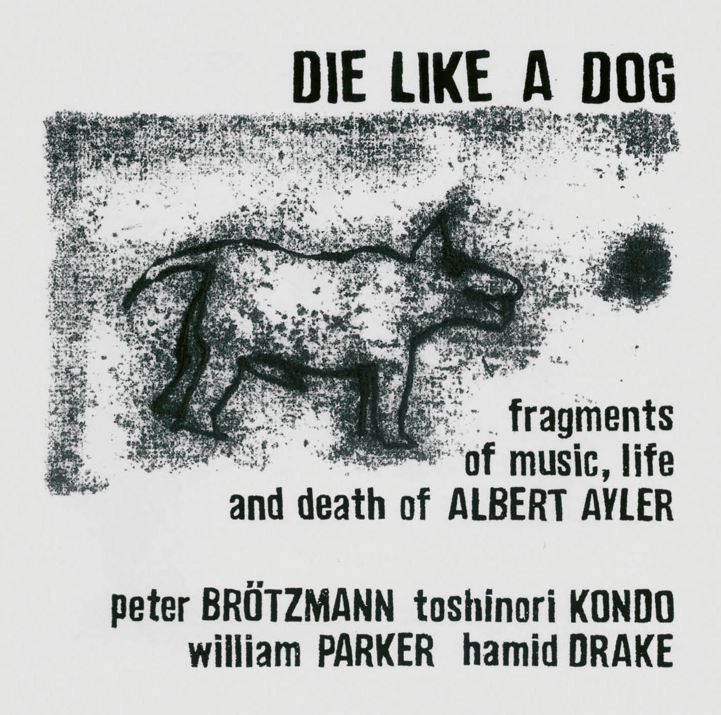 PETER BRÖTZMANN / TOSHINORI KONDO / WILLIAM PARKER / HAMID DRAKE – DIE LIKE A DOG