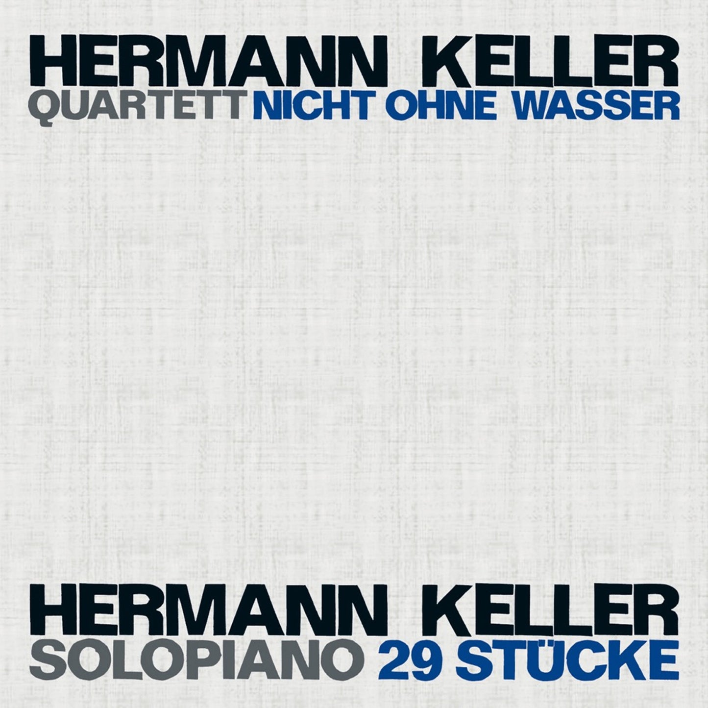 HERMANN KELLER QUARTETT / HERMANN KELLER SOLO – NICHT OHNE WASSER, 29 SOLOSTÜCKE