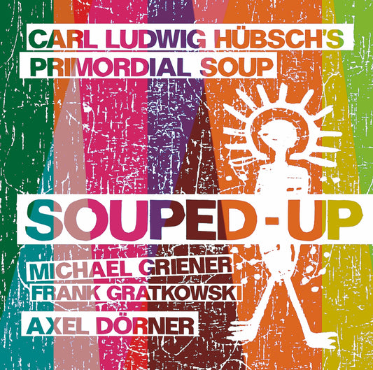 CARL LUDWIG HÜBSCH’S PRIMORDIAL SOUP – SOUPED-UP
