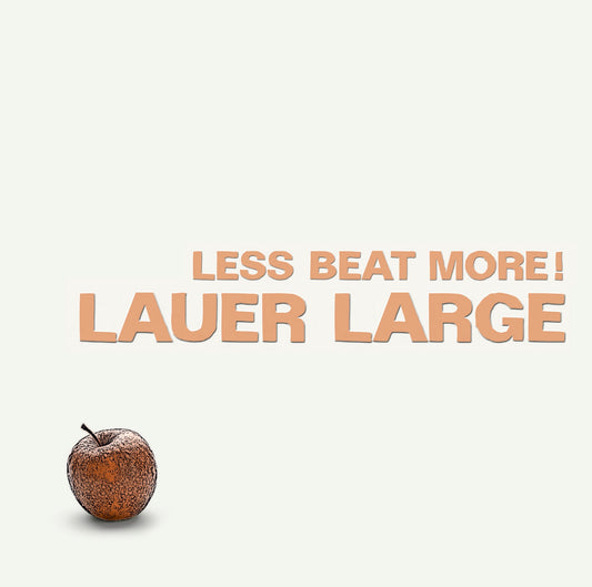 LAUER LARGE – LESS BEAT MORE!