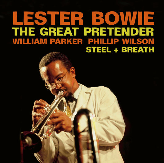 LESTER BOWIE w./WILLIAM PARKER & PHILIP WILSON | THE GREAT PRETENDER/STEEL & BREATH