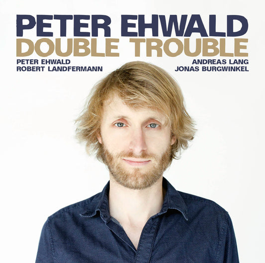 PETER EHWALD – DOUBLE TROUBLE
