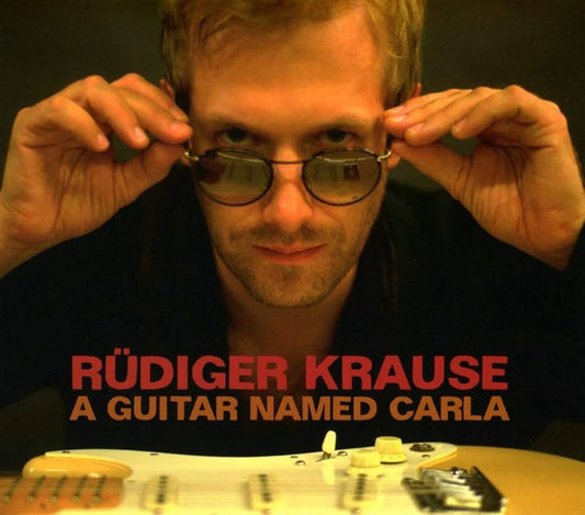 RÜDIGER KRAUSE – A GUITAR NAMED CARLA