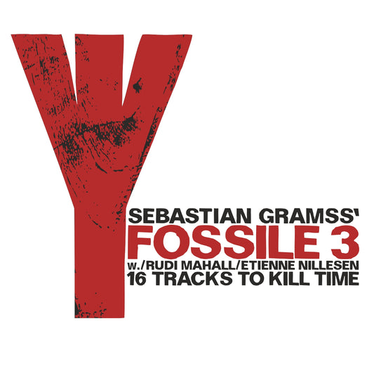 SEBASTIAN GRAMSS‘ FOSSILE 3 w./RUDI MAHALL & ETIENNE NILLESEN – 16 TRACKS TO KILL TIME