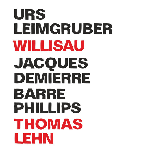 URS LEIMGRUBER / JACQUES DEMIERRE / BARRE PHILLIPS / THOMAS LEHN – WILLISAU