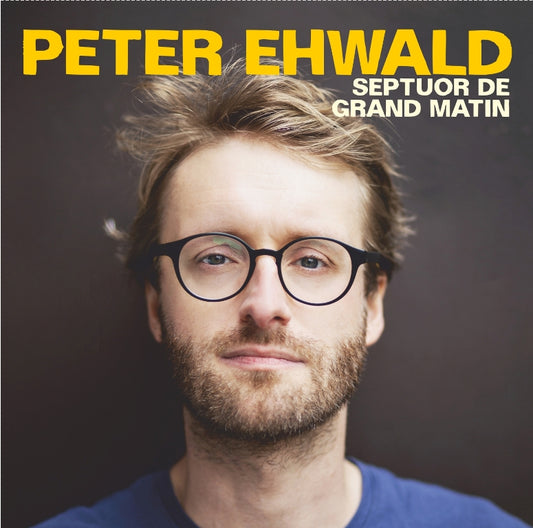 PETER EHWALD – SEPTUOR DE GRAND MATIN