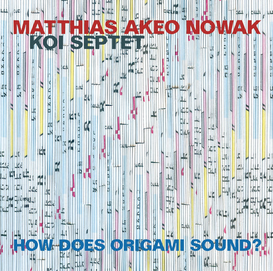 MATTHIAS AKEO NOWAK KOI SEPTET – HOW DOES ORIGAMI SOUND?