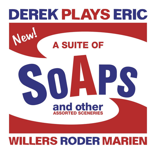 DEREK PLAYS ERIC – A SUITE OF SOAPS, AND OTHER ASSORTED SCENERIES